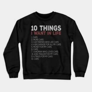 10 Things I Want In My Life Cars More Cars Car T Shirts T shirt Crewneck Sweatshirt